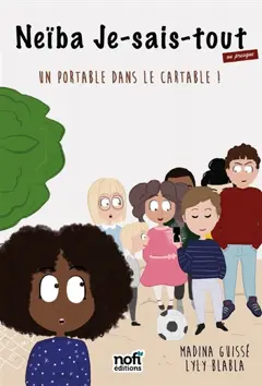 Neïba Je-sais-tout (ou presque), tome 2 : Un portable dans le cartable !