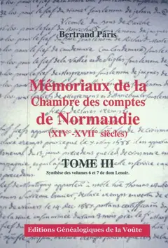 Mémoriaux de la Chambre des comptes de Normandie (XIVe-XVIIe siècles), tome 3 : Synthèse des volumes 6 et 7 de dom Lenoir