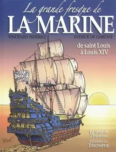 La grande fresque de la Marine, tome 1 : De Saint Louis à Louis XIV