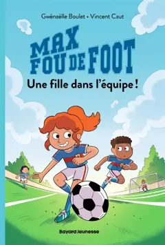 Max fou de foot, tome 3 : Une fille dans l'équipe !, couverture