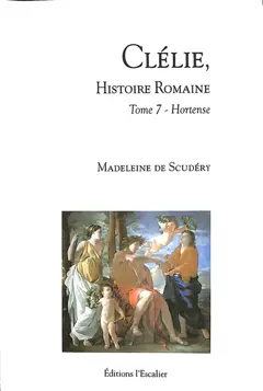 Clélie, histoire romaine : 1660 : texte intégral, tome 7 : Hortense, couverture