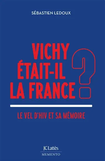 Vichy �tait-il la France ? Le Vel d'Hiv et sa m�moire