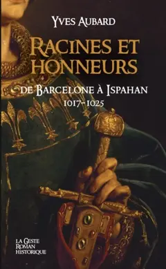 La saga des Limousins, tome 5 : Racines et honneurs de Barcelone à Ispahan : 1017-1025