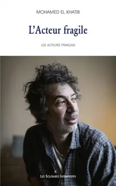 Les acteurs français, tome 1 : L'acteur fragile : premier portrait : Eric Elmosnino