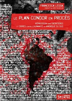 Le plan Condor en procès : répression sans frontières et crimes contre l'humanité en Amérique du Sud