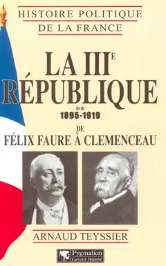 La IIIe République, tome 2 : 1895-1919 : de Félix Faure à Clemenceau