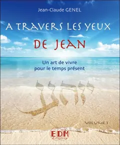 A travers les yeux de Jean : un art de vivre pour le temps présent, tome 1