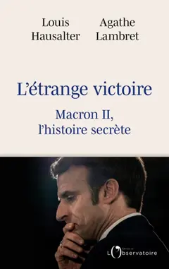 L'étrange victoire : Macron II, l'histoire secrète