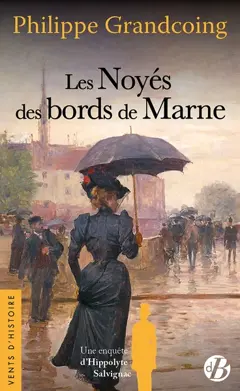 Une enquête d'Hippolyte Salvignac, tome 6 : Les noyés des bords de Marne : roman historique