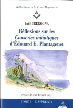 Réflexions sur les Causeries initiatiques d'Edouard E. Plantagenet, tome 1 : L'apprenti