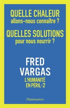 L'humanité en péril, tome 2 : Quelle chaleur allons-nous connaître ? Quelles solutions pour nous nourrir ?