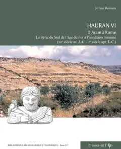 Hauran, tome 6 : D'Aram à Rome : la Syrie du Sud de l'âge du fer à l'annexion romaine : XIIe siècle av. J.-C.-Ier siècle apr. J.-C.