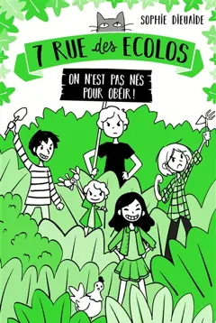 7 rue des écolos, tome 1 : On n'est pas nés pour obéir !