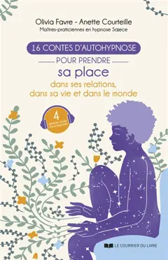 16 contes d'autohypnose pour prendre sa place dans ses relations, dans sa vie et dans le monde