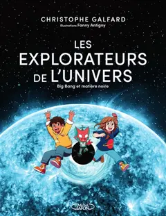 Les explorateurs de l'Univers, tome 2 : Big bang et matière noire