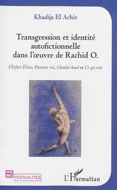 Transgression et identité autofictionnelle dans l'œuvre de Rachid O. : L'enfant ébloui, Plusieurs vies, Chocolat chaud et Ce qui reste