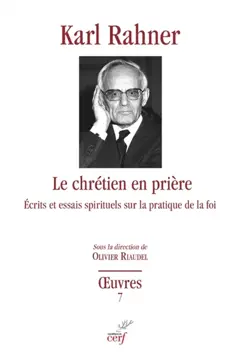 Œuvres : édition critique autorisée, tome 7 : Le chrétien en prière : études et écrits spirituels sur la pratique de la foi