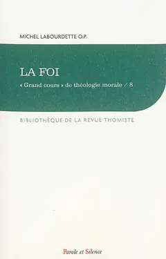 Grand cours de théologie morale, tome 8 : La foi