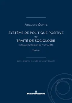 Système de politique positive ou Traité de sociologie instituant la religion de l'humanité, tome 1