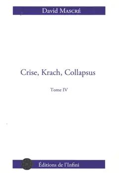 Crise, krach, collapsus, tome 4 : De l'effondrement bancaire au chaos politique et social