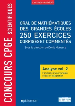 Oral de mathématiques des grandes écoles : analyse, tome 2 : Fonctions d'une variable réelle et intégration : 250 exercices corrigés et commentés : concours CPGE scientifiques