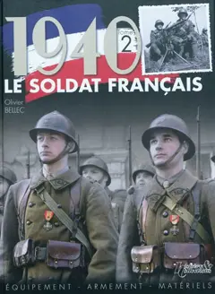 Le soldat français : 1940, tome 2 : Equipement, armement, matériels