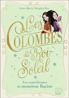 Les colombes du Roi-Soleil, tome 1 : Les comédiennes de monsieur Racine