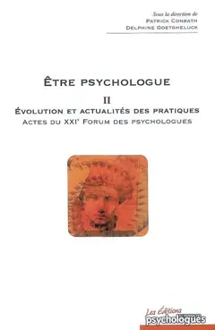Etre psychologue, tome 2 : Evolution et actualités des pratiques : actes du XXIe Forum professionnel des psychologues