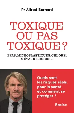 Toxique ou pas toxique ? : PFAS, microplastiques, chlore, métaux lourds… : quels sont les risques réels pour la santé et comment se protéger ?