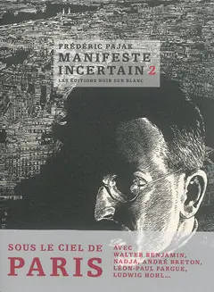 Manifeste incertain, tome 2 : Avec Nadja, André Breton, Walter Benjamin sous le ciel de Paris