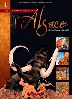 Cette histoire qui a fait l'Alsace, tome 1 : L'Alsace avant l'Alsace