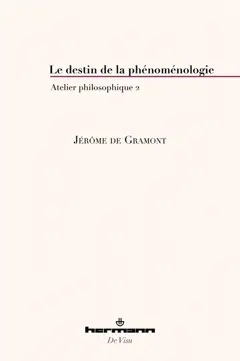 Atelier philosophique, tome 2 : Le destin de la phénoménologie