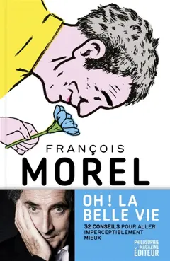 Oh ! La belle vie : 32 conseils pour aller imperceptiblement mieux, couverture