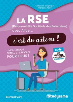 La RSE (responsabilité sociétale des entreprises) avec Alice… c'est du gâteau ! : une méthode simple et efficace pour tous !