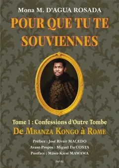 Pour que tu te souviennes, tome 1 : Confessions d'outre-tombe : de Mbanza Kongo à Rome