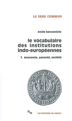 Le vocabulaire des institutions indo-européennes, tome 1 : Economie, parenté, société