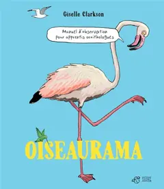 Oiseaurama : manuel d'observation pour apprentis ornithologues