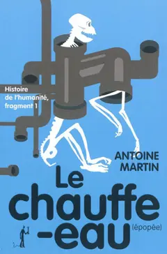 Histoire de l'humanité, tome 1 : Le chauffe-eau : épopée