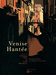 Venise hantée, tome 1 : L'étrange mort de Lord Montbarry