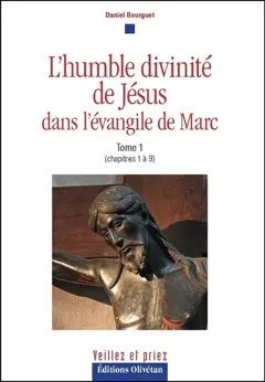 L'humble divinité de Jésus : dans l'Evangile de Marc, tome 1 : Chapitres 1 à 9
