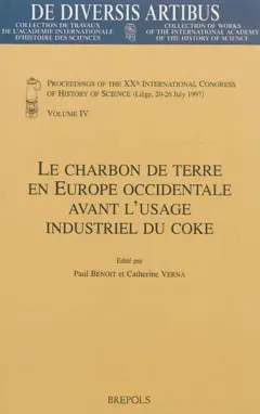 Proceedings of the XXth International congress of history of science, Liège, 20-26 July 1997, tome 4 : Le charbon de terre en Europe occidentale avant l'usage industriel du coke