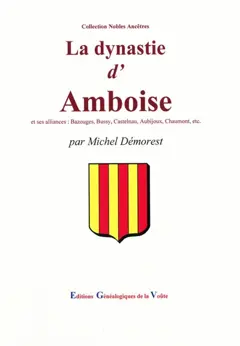 La dynastie d'Amboise et ses alliances : Bazouges, Bussy, Castelnau, Aubijoux, Chaumont, etc.