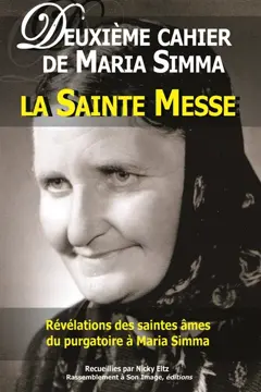 Les cahiers de Maria Simma, tome 2 : Révélations des saintes âmes du purgatoire à Maria Simma sur la sainte messe