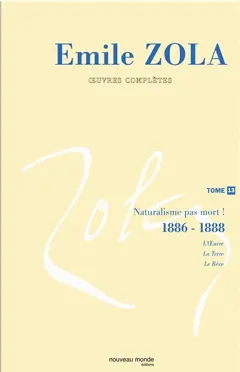 Emile Zola : œuvres complètes, tome 13 : Naturalisme, pas mort ! (1886-1888)