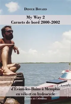 My Way, tome 2 : Carnets de bord 2000-2002 : d'Evian-les-Bains à Memphis en vélo et en hydrocycle