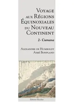 Voyage aux régions équinoxiales du nouveau continent : fait en 1799, 1800, 1801, 1802 & 1804, tome 2 : Cumana, couverture