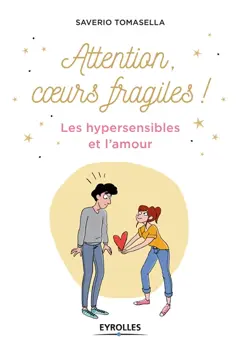 Attention, cœurs fragiles ! : les hypersensibles et l'amour