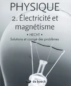 Physique, tome 2 : Electricité et magnétisme : solutions et corrigé des problèmes